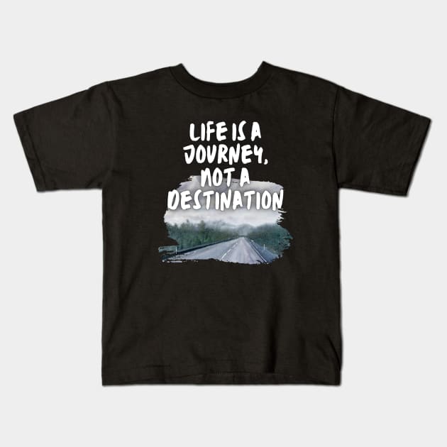 Life is a Journey, Not a Destination Kids T-Shirt by Traveling Buddy